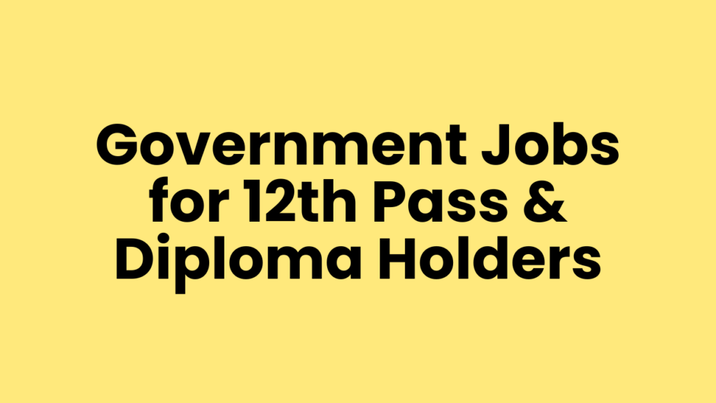 Government Jobs for 12th Pass & Diploma Holders