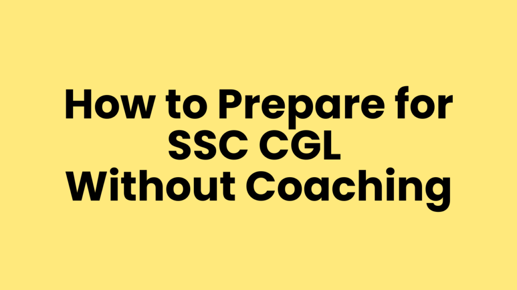 How to Prepare for SSC CGL Without Coaching