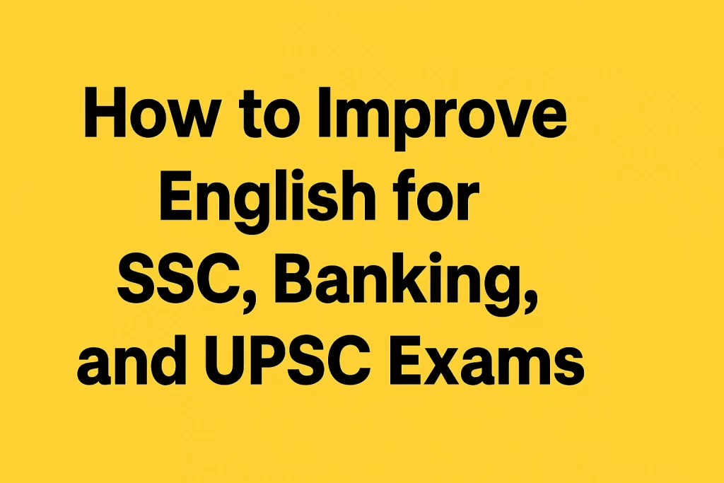 How to Improve English for SSC, Banking, and UPSC Exams
